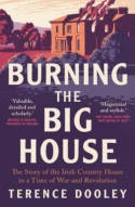 Cover image of book Burning the Big House: The Story of the Irish Country House in a Time of War and Revolution by Terence Dooley