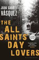Cover image of book The All Saints' Day Lovers by Juan Gabriel Vsquez, translated by Anne McLean 