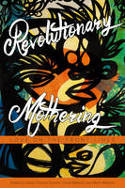 Cover image of book Revolutionary Mothering: Love on the Front Lines by Alexis Pauline Gumbs, China Martens and Maia Williams (Editors)