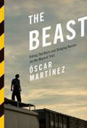 Cover image of book The Beast: Riding the Rails and Dodging Narcos on the Migrant Trail by scar Martnez