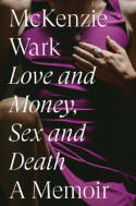 Cover image of book Love and Money, Sex and Death: A Memoir by McKenzie Wark