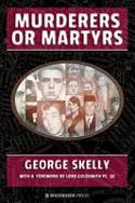 Cover image of book Murderers or Martyrs by George Skelly